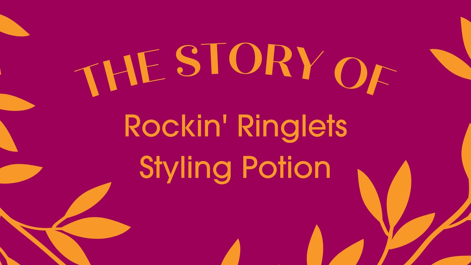 Click to Watch the Story of Rockin' Ringlets Styling Potion