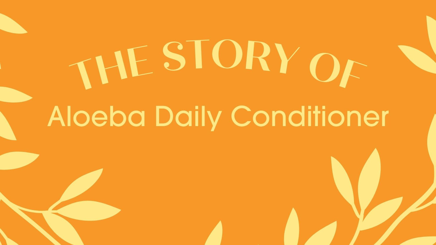 Click to Watch the Story of Aloeba Daily Conditioner