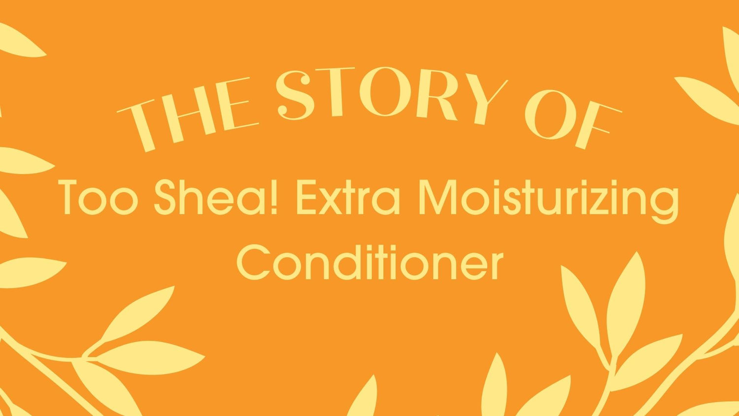 Click to Watch the Story of Too Shea! Extra Moisturizing Conditioner 