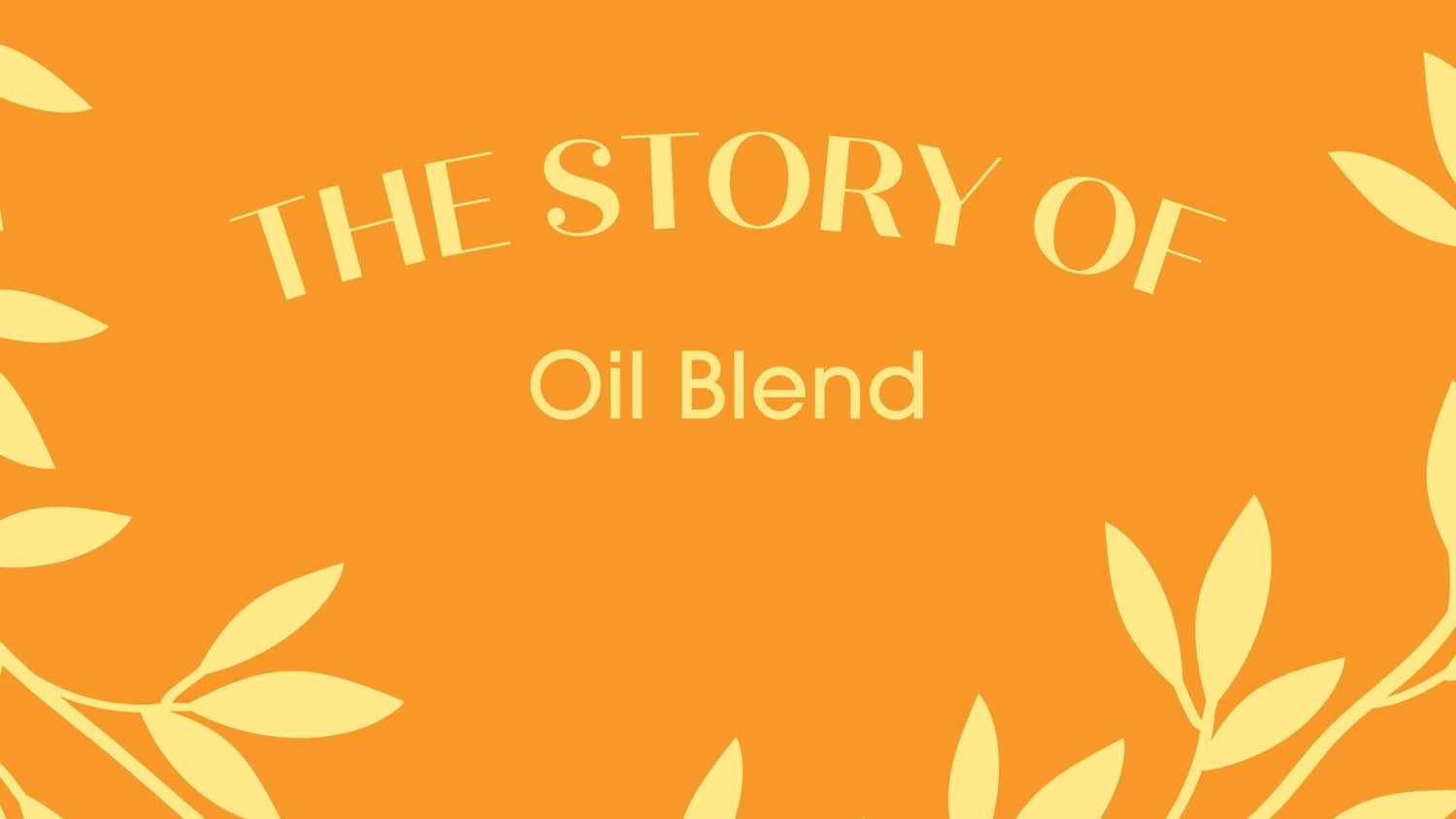 Click to Watch the Story of Oil Blend