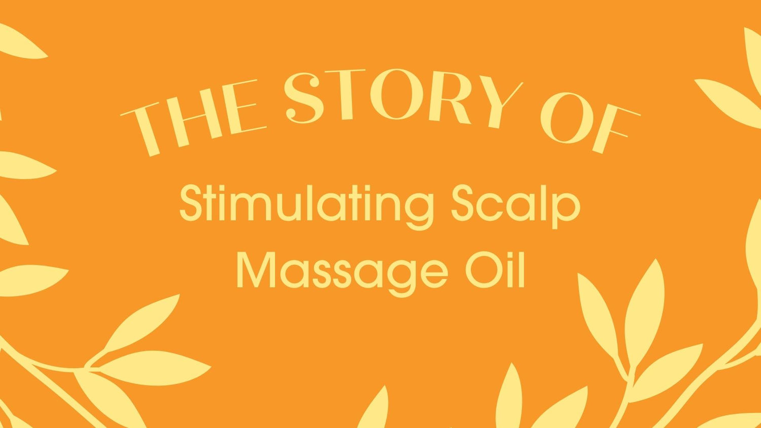 Click to Watch the Story of Stimulating Scalp Massage Oil